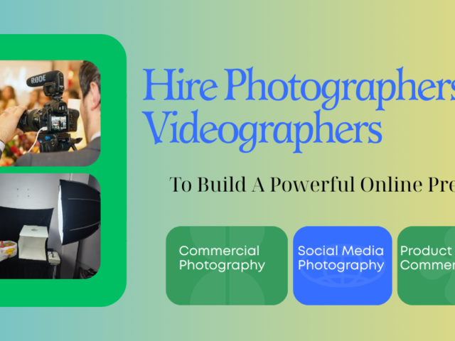 Hire Photographers And Videographers To Build A Powerful Brand Presence Online