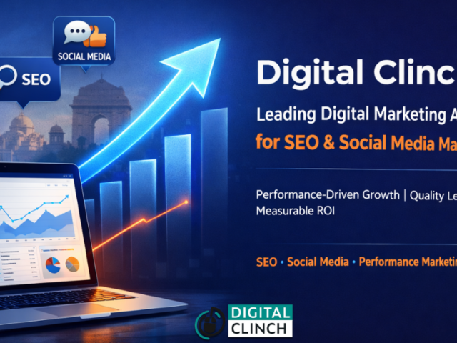 Why Digital Clinch Is The Leading Digital Marketing Agency In Delhi For SEO & Social Media Marketing In 2026
