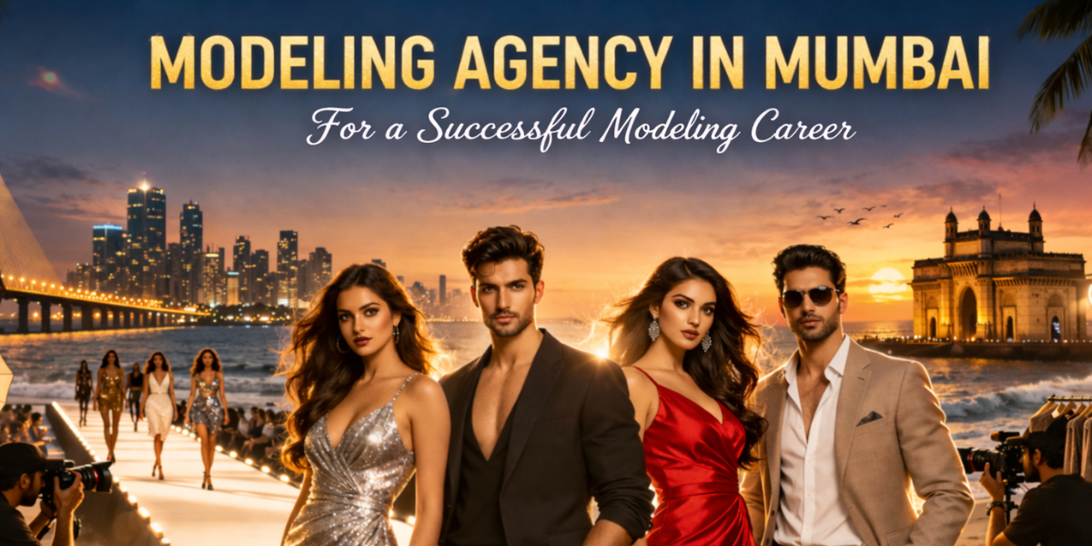 Why Choose A Modeling Agency In Mumbai For A Successful Modeling Career